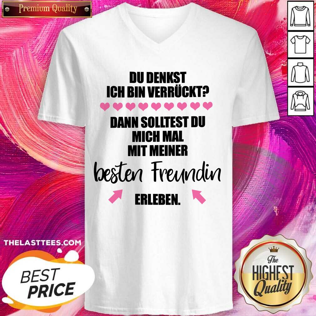 Original Du Denkst Ich Bin Verrückt Beste Freundin Erleben Shirt