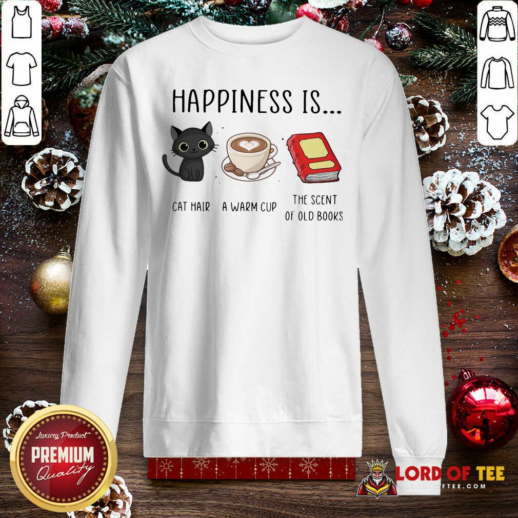 Original Happiness Is Cat Hair A Warm Cup The Scent Of Old Books Shirt