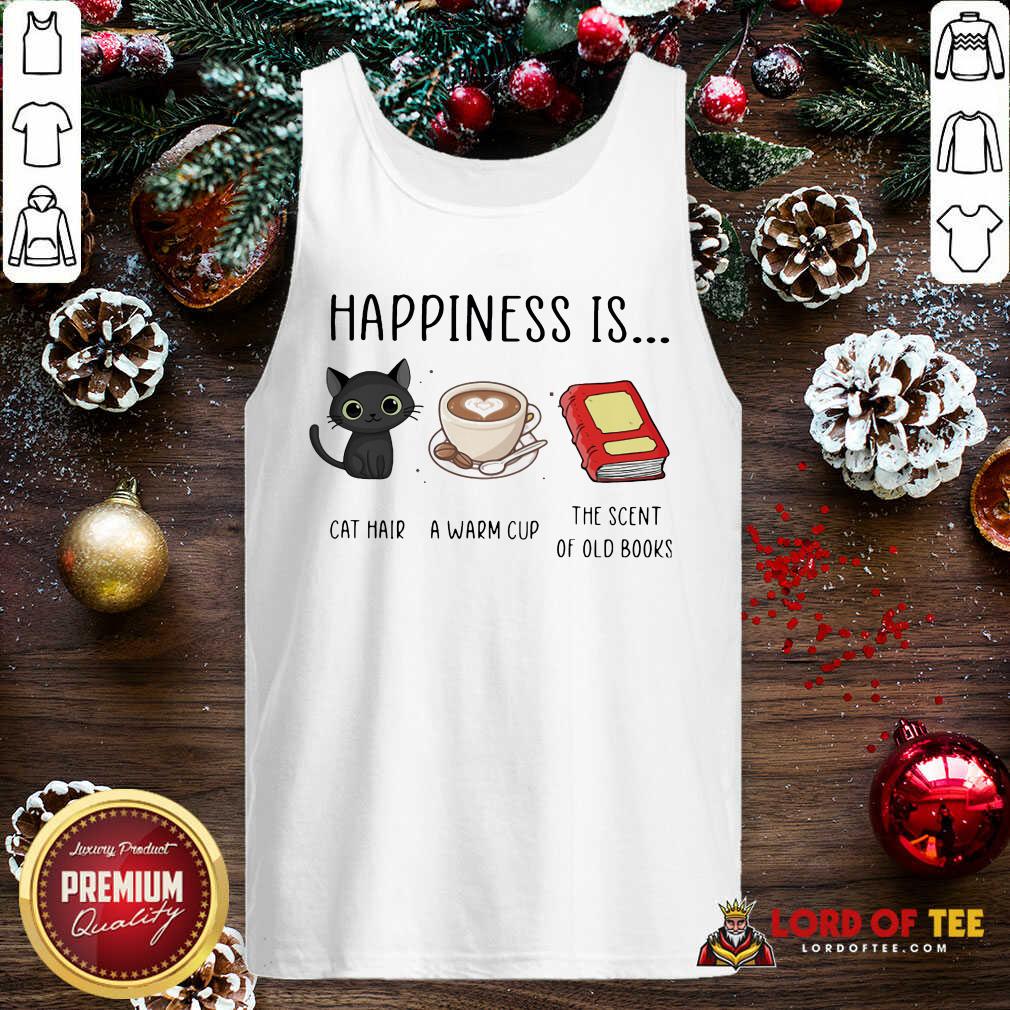 Original Happiness Is Cat Hair A Warm Cup The Scent Of Old Books Shirt