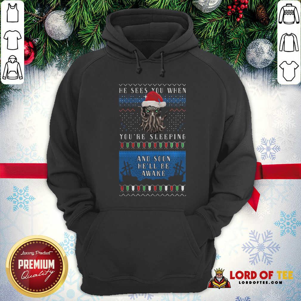original-he-sees-you-when-youre-sleeping-and-soon-hell-be-awake-christmas-hoodie.jpg
