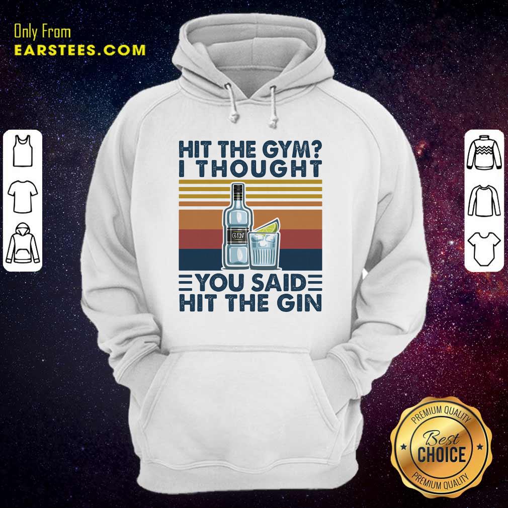 Original Hit The Gym I Thought You Said Hit The Gin Vintage Shirt