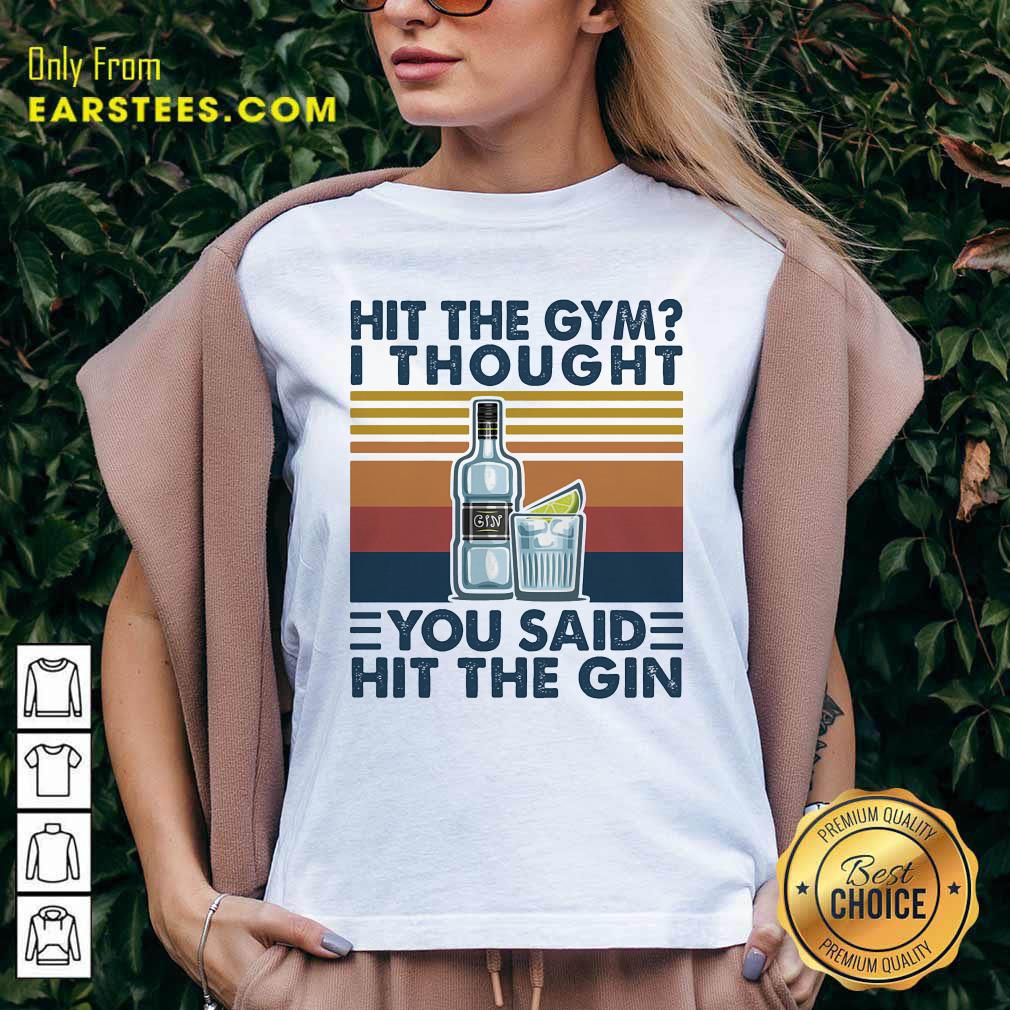 Original Hit The Gym I Thought You Said Hit The Gin Vintage Shirt