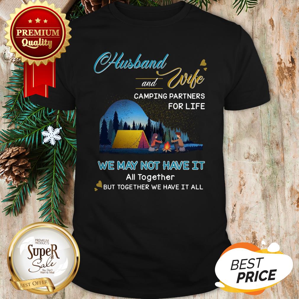 Original Husband And Wife Camping Partners For Life We May Not Have It Shirt