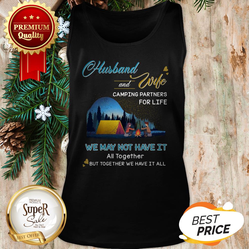 Original Husband And Wife Camping Partners For Life We May Not Have It Shirt