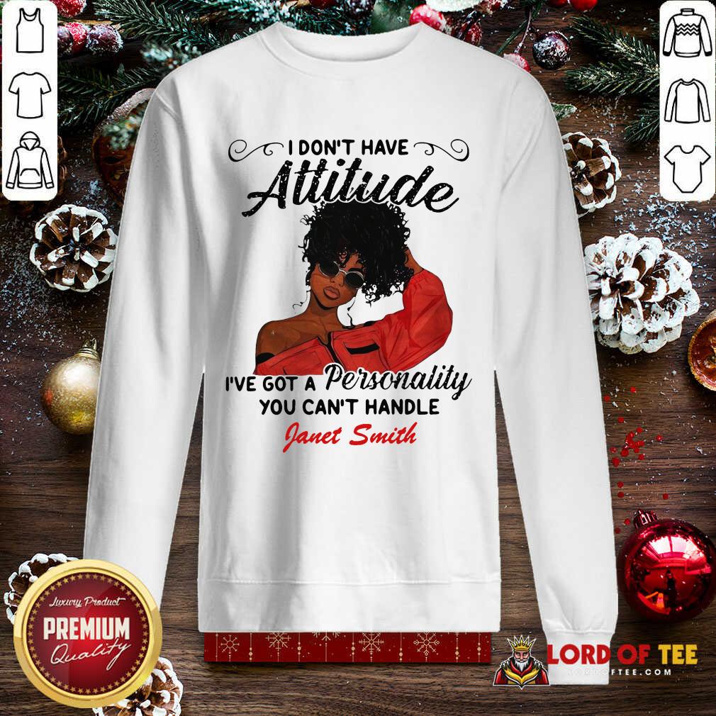 original-i-dont-have-attitude-ive-got-a-personality-you-cant-handle-fanet-smith-sweatshirt.jpg