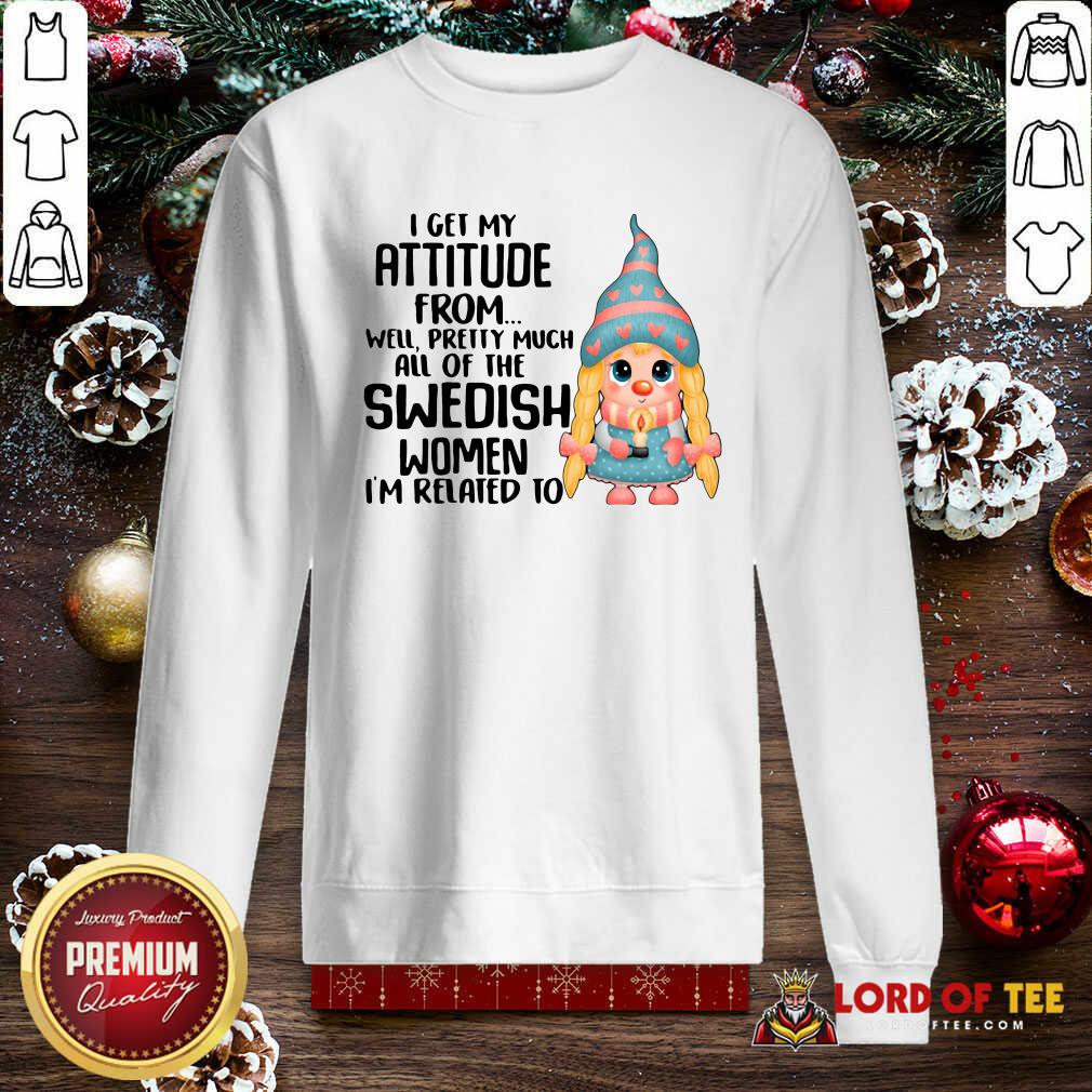 original-i-get-my-attitude-from-well-pretty-much-all-of-the-swedish-women-im-related-to-sweatshirt.jpg