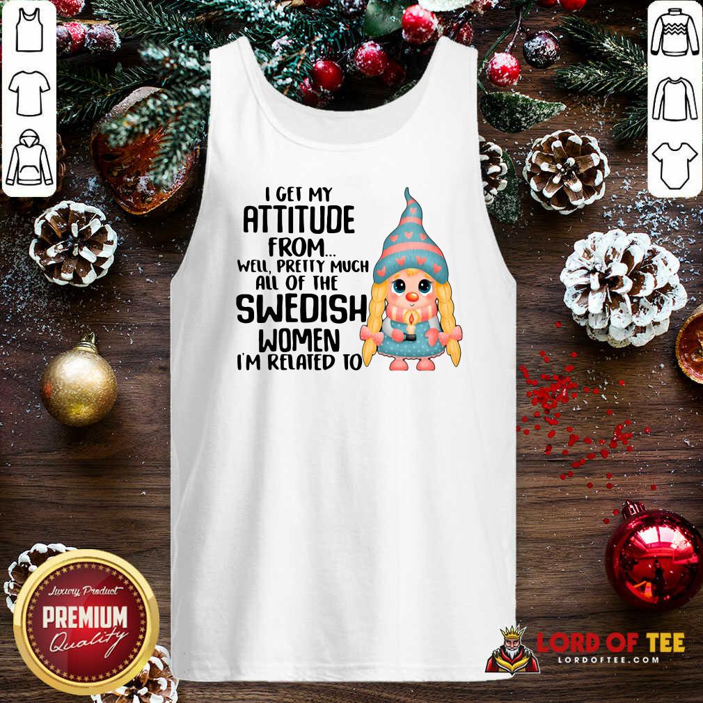 original-i-get-my-attitude-from-well-pretty-much-all-of-the-swedish-women-im-related-to-tank-top.jpg