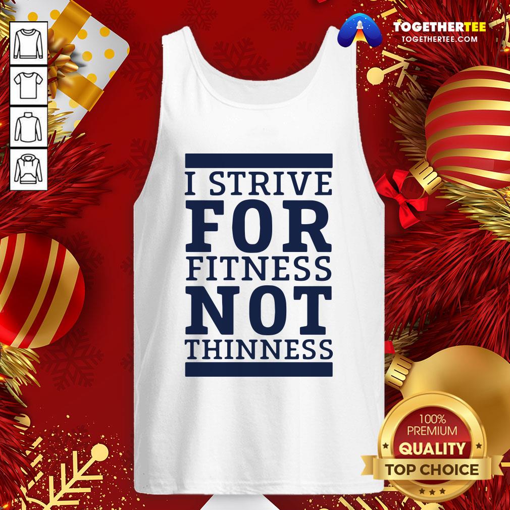 Original I Strive For Fitness Not Thinness Shirt