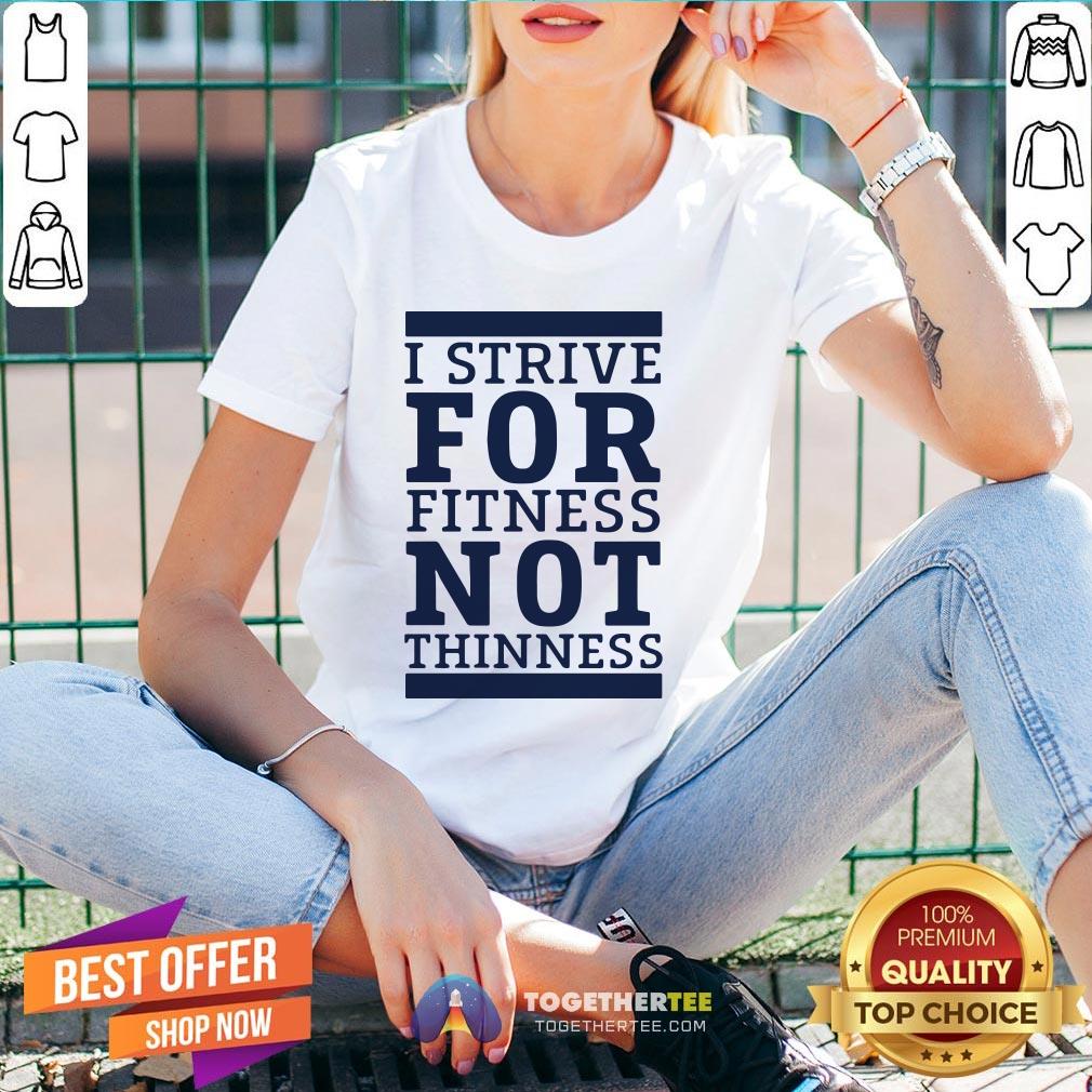 Original I Strive For Fitness Not Thinness Shirt