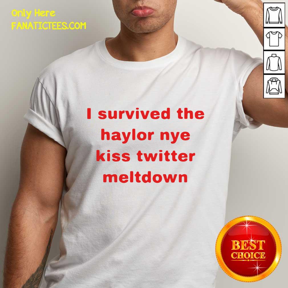 Original I Survived The Haylor Nye Kiss Twitter Meltdown Shirt