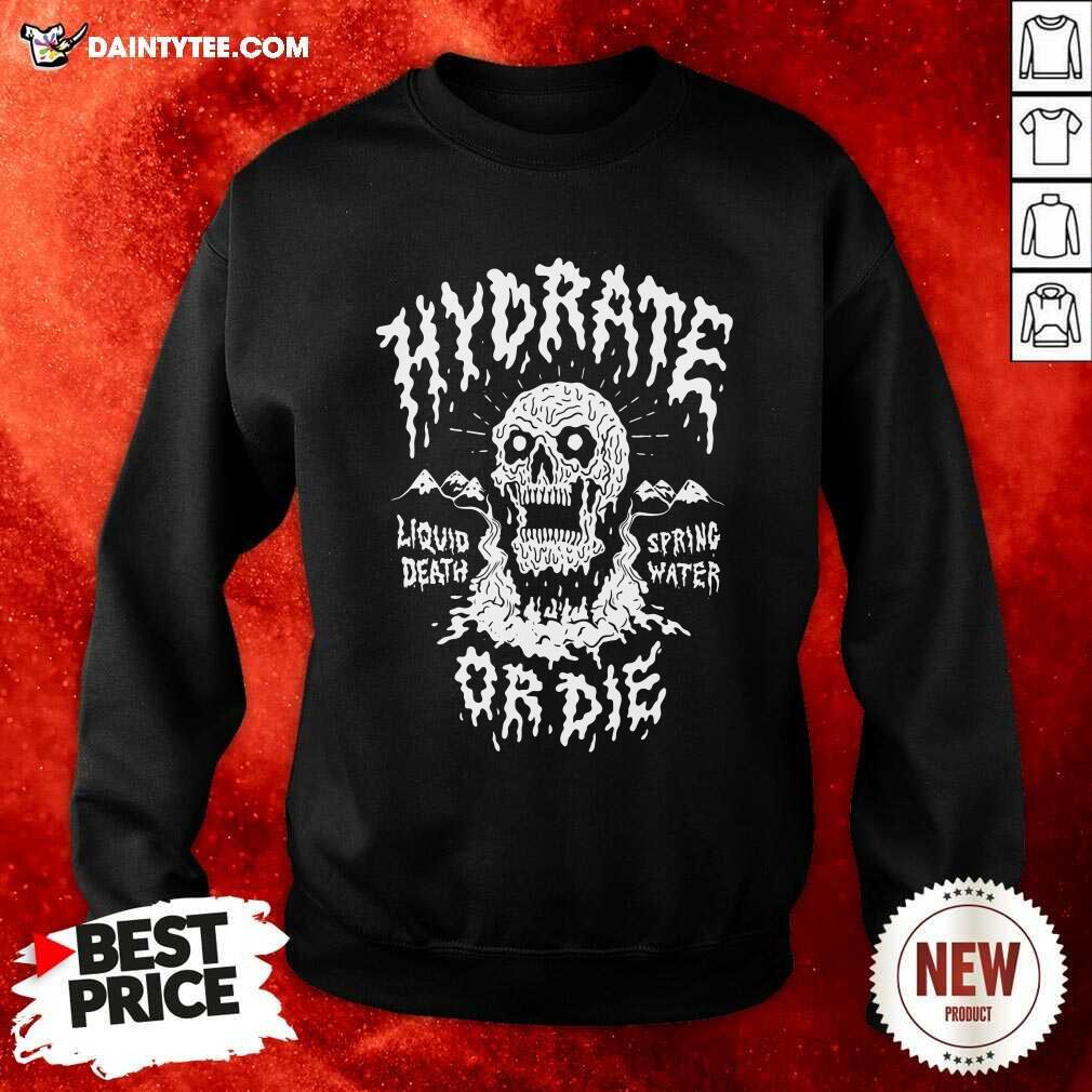 Original Liquid Death Hydrate Or Die Shirt