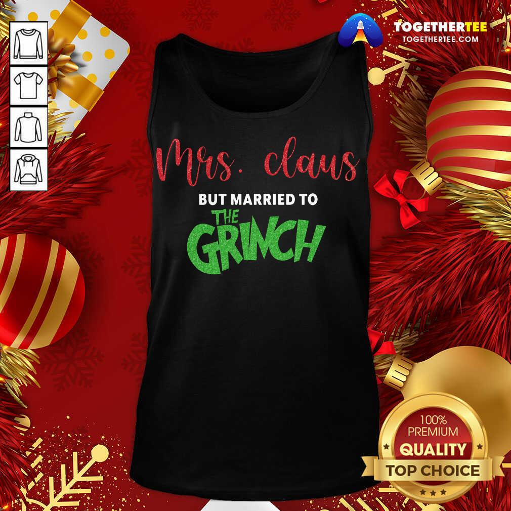 Original Mrs Claus But Married To The Grinch Christmas Shirt