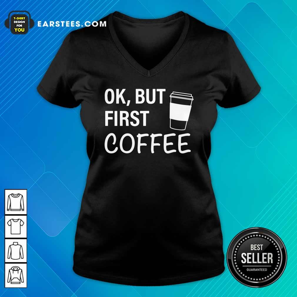 Original OK But First Coffee T-Shirt