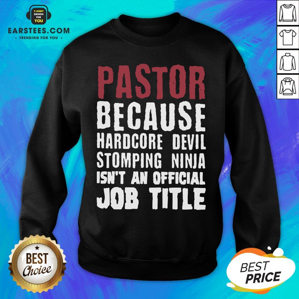 original-pastor-because-hardcore-devil-stomping-ninja-isnt-an-official-job-title-sweatshirt.jpg