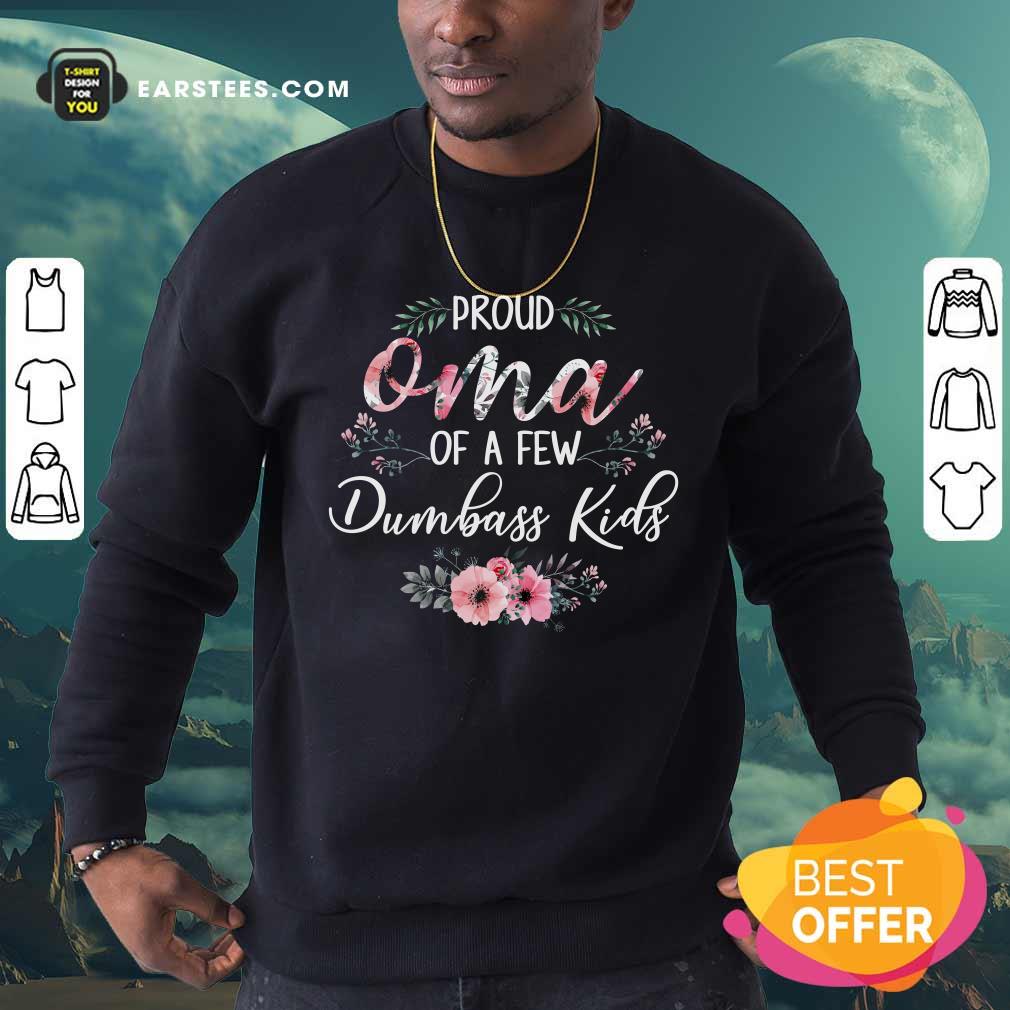 Original Proud Oma Of A Few Dumbass Kids Shirt
