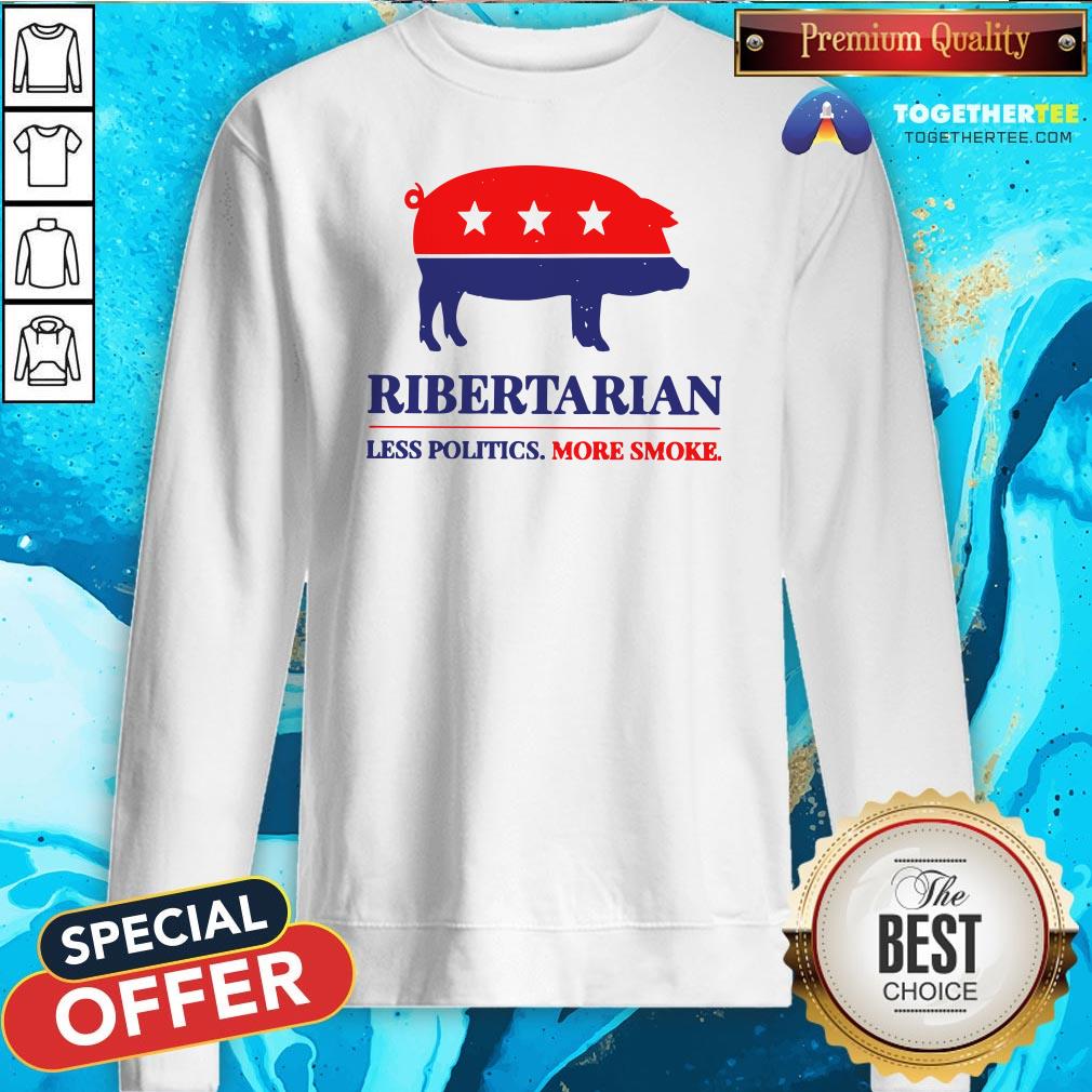 Original Ribertarian Less Politics More Smoke Shirt