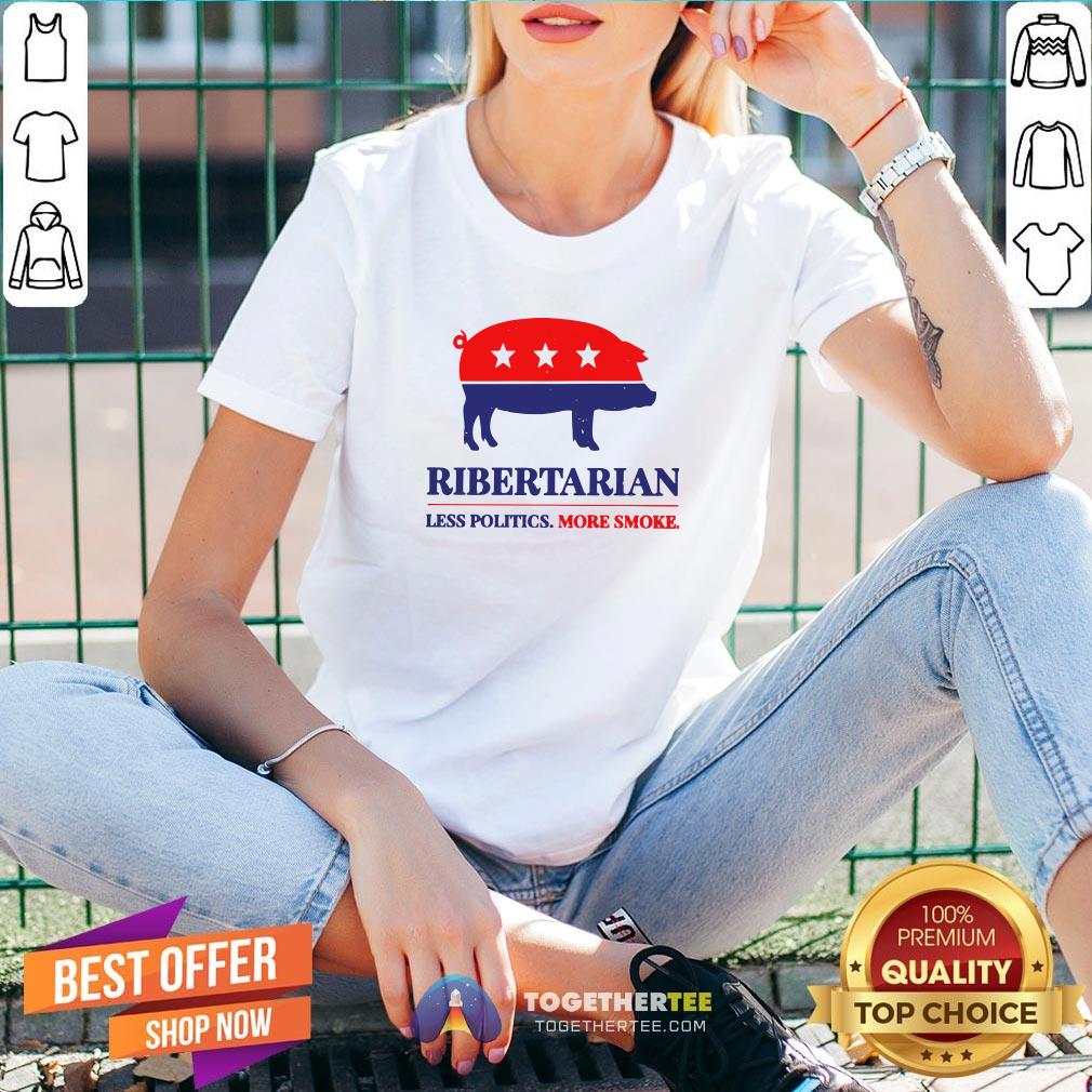 Original Ribertarian Less Politics More Smoke Shirt