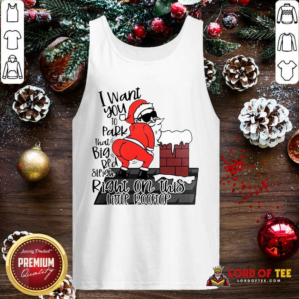 original-santa-claus-i-want-you-to-park-that-big-red-and-light-righttank-top.jpg