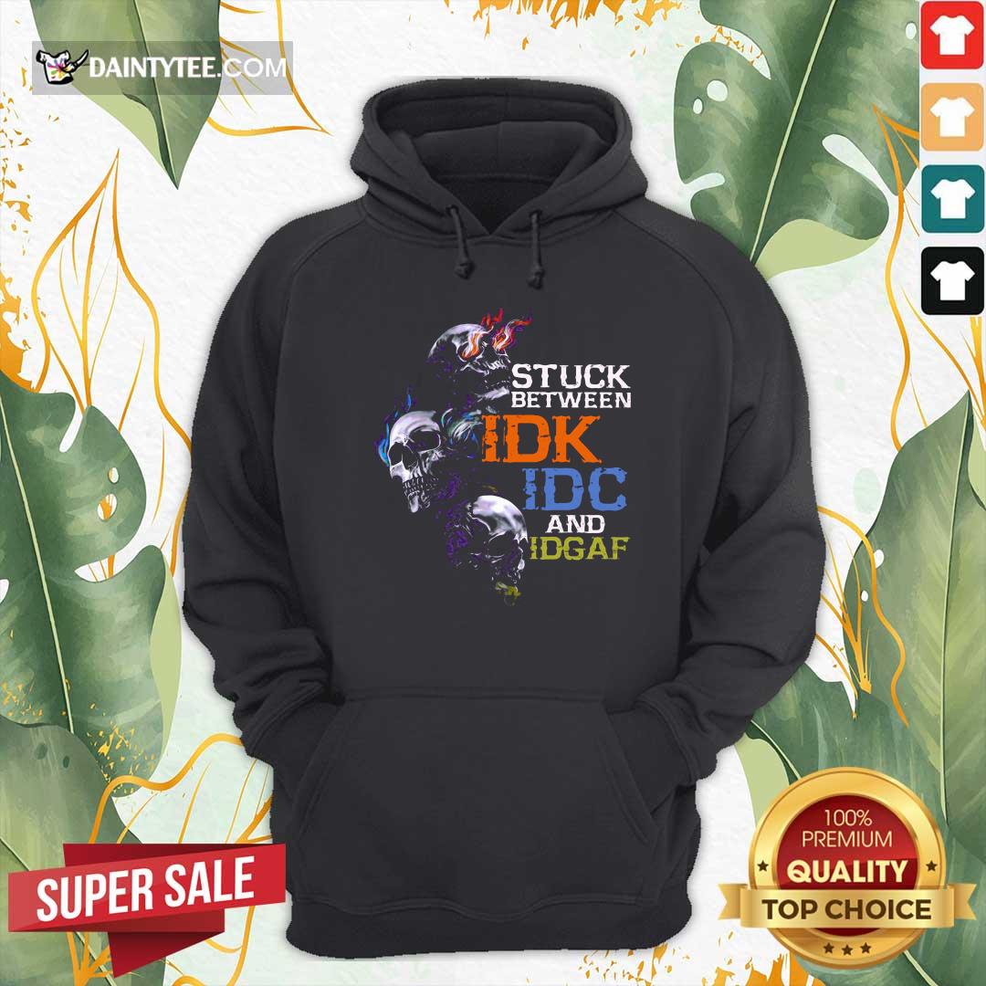 Original Skull Stuck Between IDK IDC And Idgaf Shirt