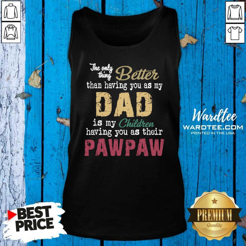 Original The Only Thing Better Than Having You As Dad Is Their Paw Shirt
