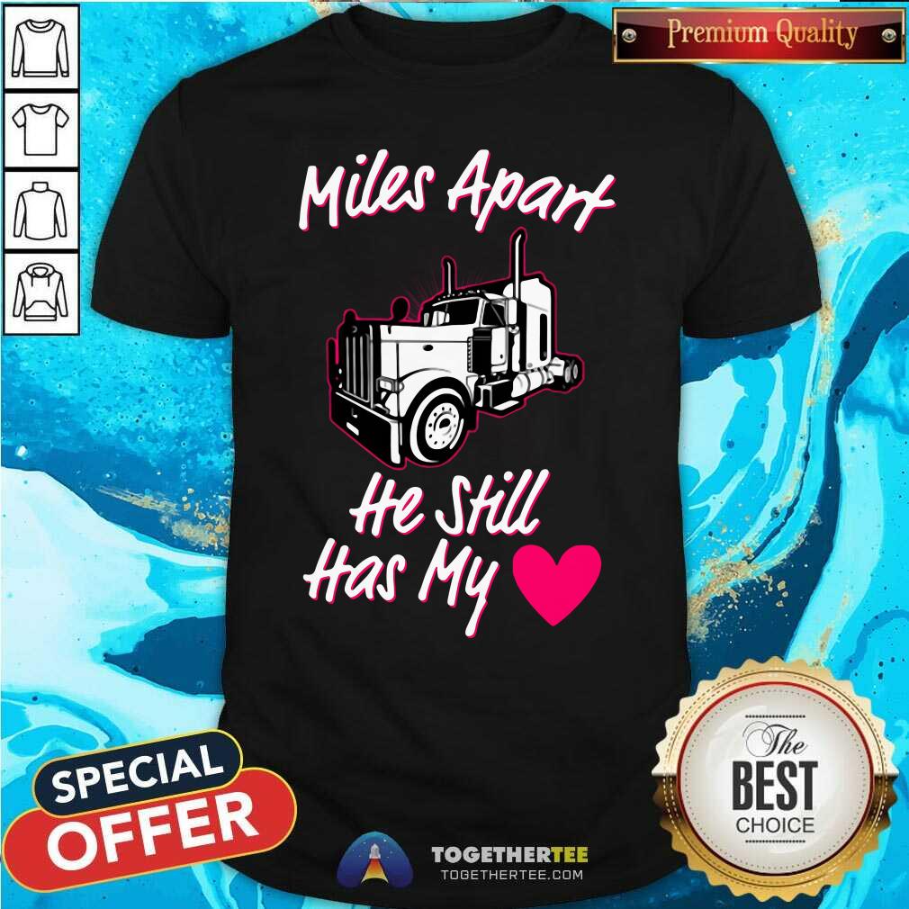 Original Truck Miles Apart He Still Has My Shirt