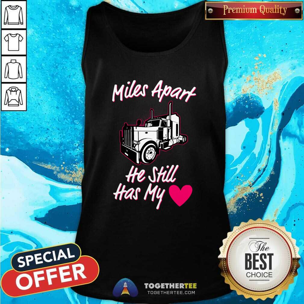 Original Truck Miles Apart He Still Has My Shirt