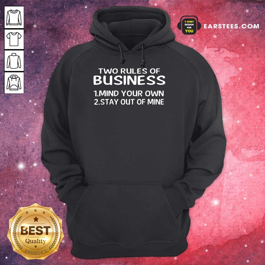 Original Two Rules Of Business Mind Your Own Stay Out Of Mine Shirt
