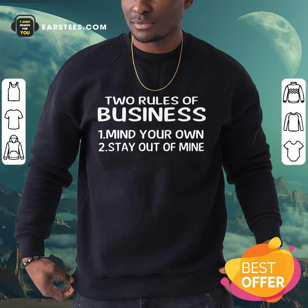 Original Two Rules Of Business Mind Your Own Stay Out Of Mine Shirt