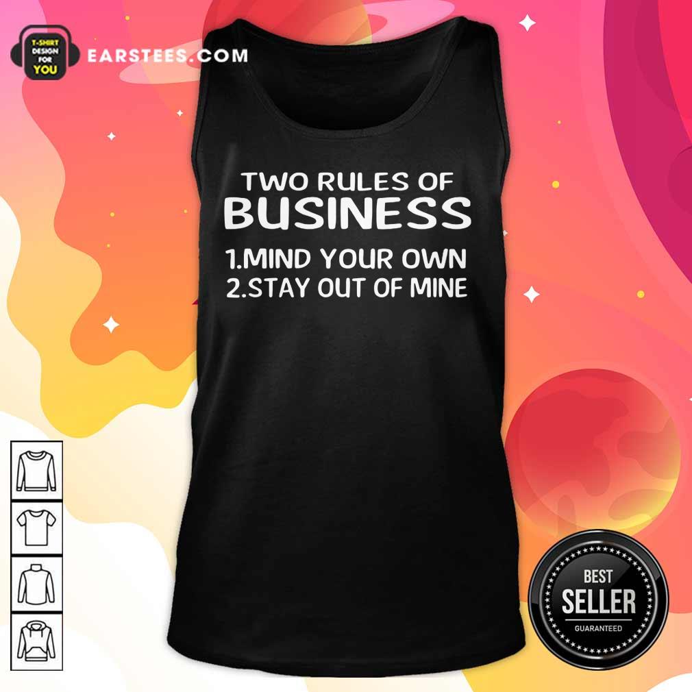 Original Two Rules Of Business Mind Your Own Stay Out Of Mine Shirt