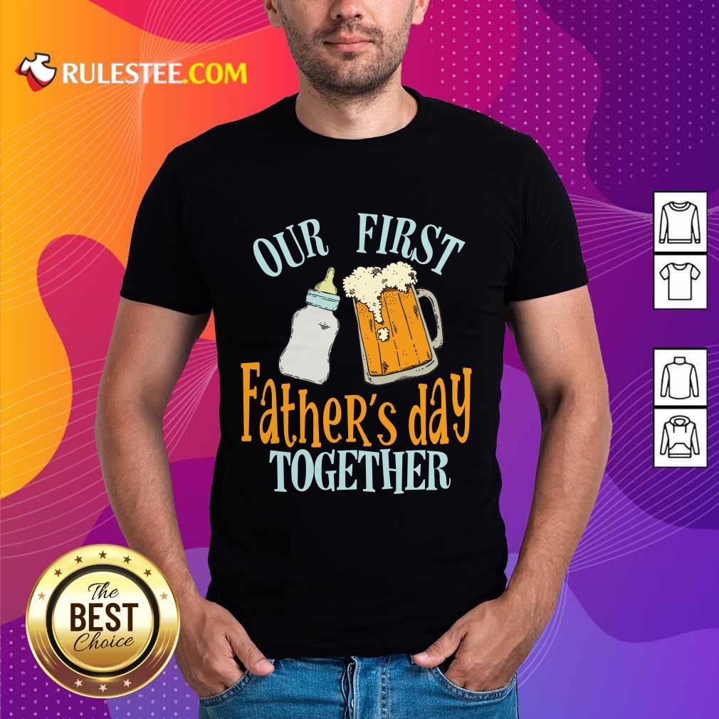 Our First Father's Day Together Beer And Milk Shirt