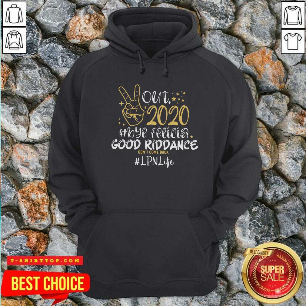 Out 2020 Bye Felicia Good Riddance Don’t Come Back CNA Life Shirt