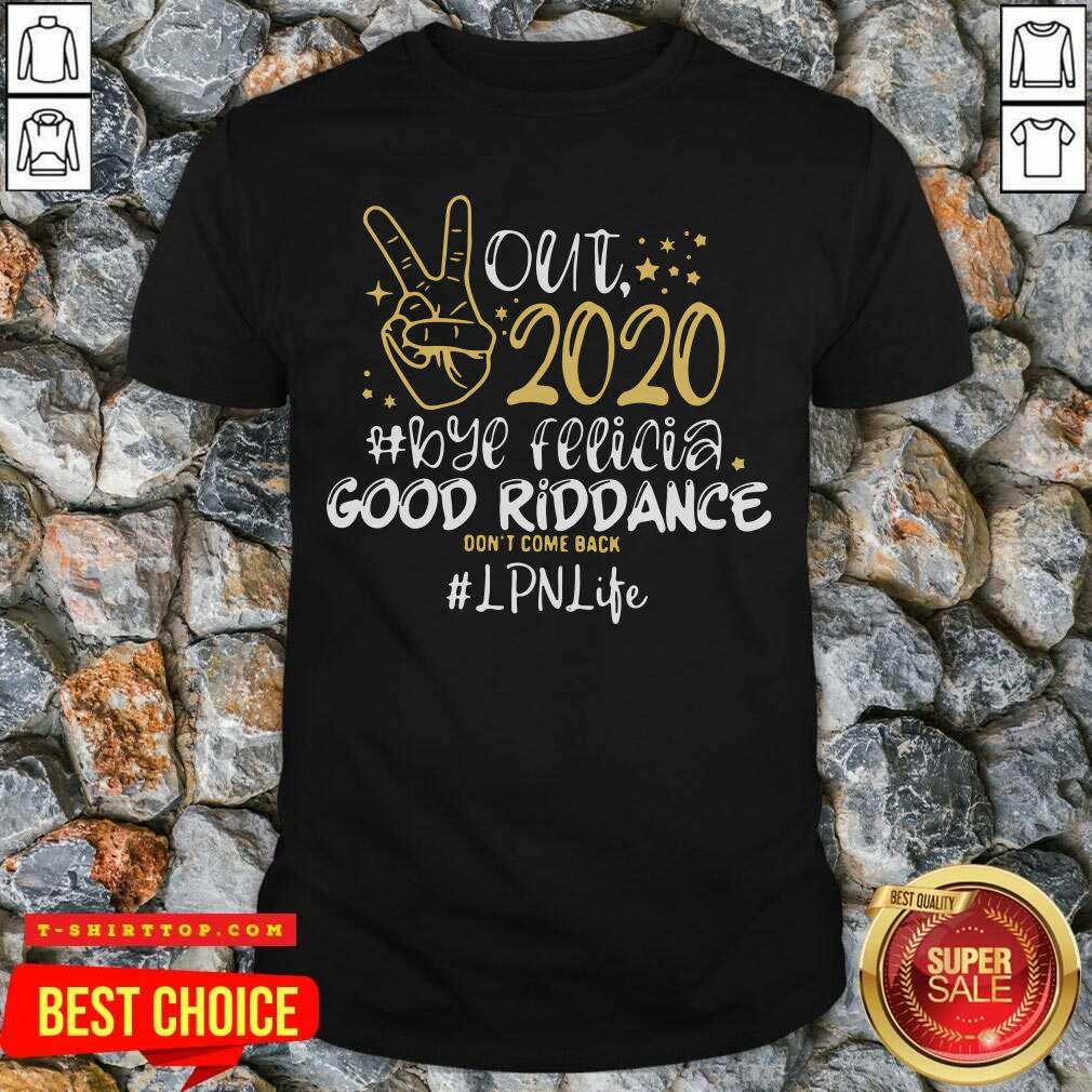 Out 2020 Bye Felicia Good Riddance Don’t Come Back CNA Life Shirt
