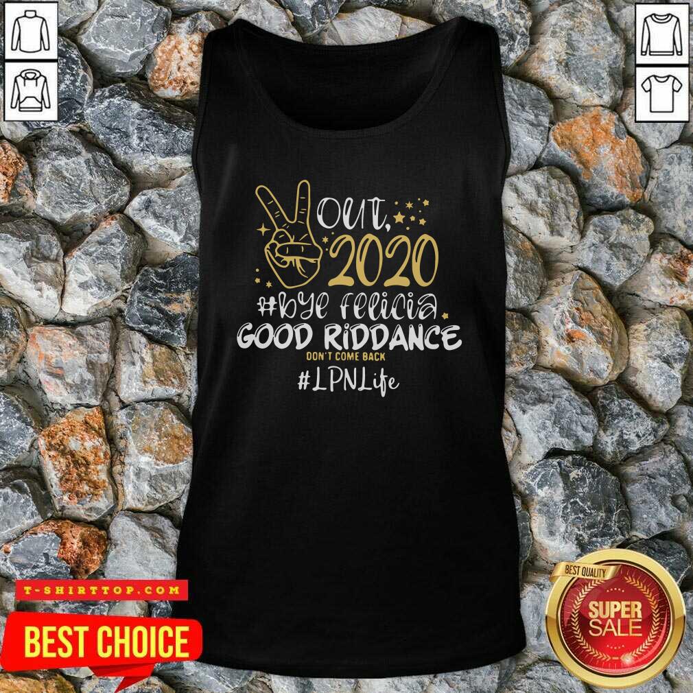 Out 2020 Bye Felicia Good Riddance Don’t Come Back CNA Life Shirt