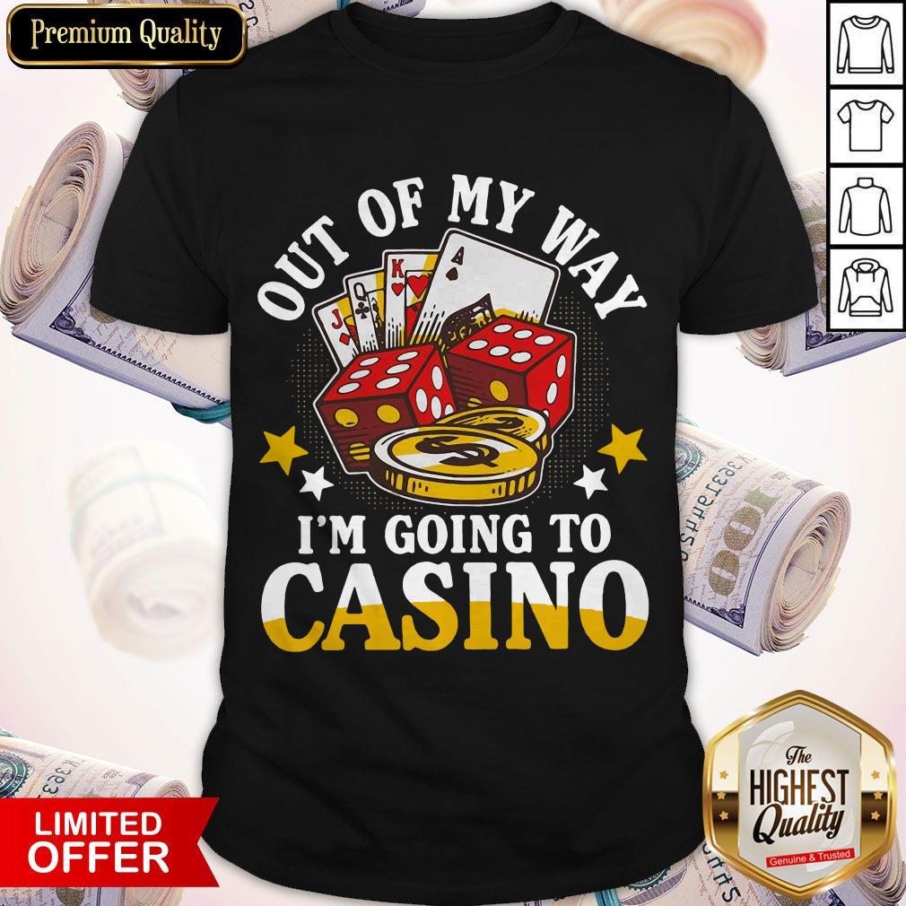 Out Of My Way I'm Going To Casino Shirt