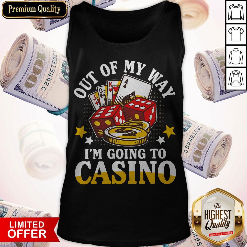 Out Of My Way I'm Going To Casino Shirt