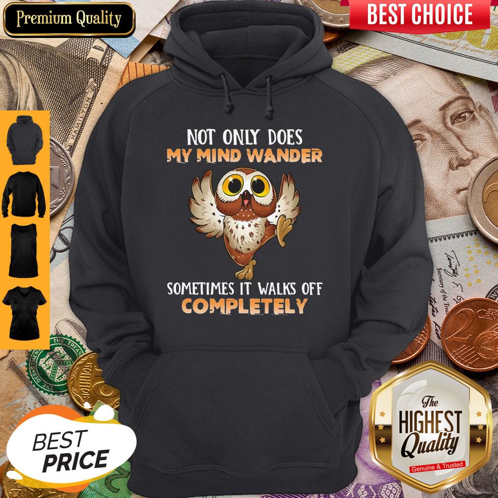 Owl Not Only Does My Mind Wander Sometimes It Walks Off Completely Shirt
