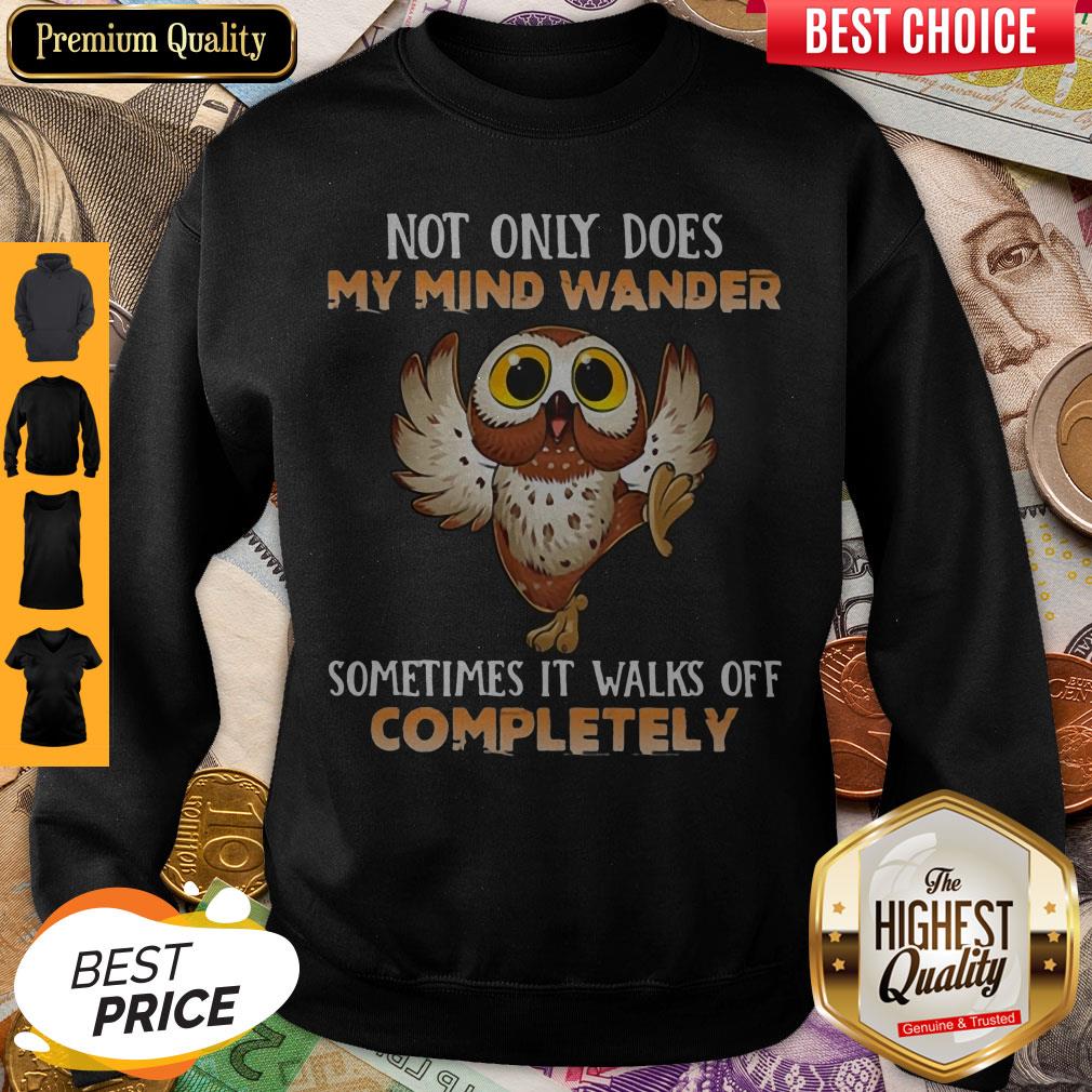 Owl Not Only Does My Mind Wander Sometimes It Walks Off Completely Shirt