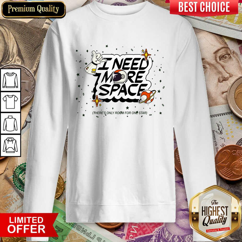 I Need More Space Shirt