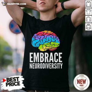 Funny Embrace Neurodiversity Brain Adhd Autism Asd Awareness Shirt
