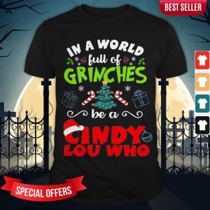 In A World Full Of Grinches Be A Cindy Lou Who Shirt