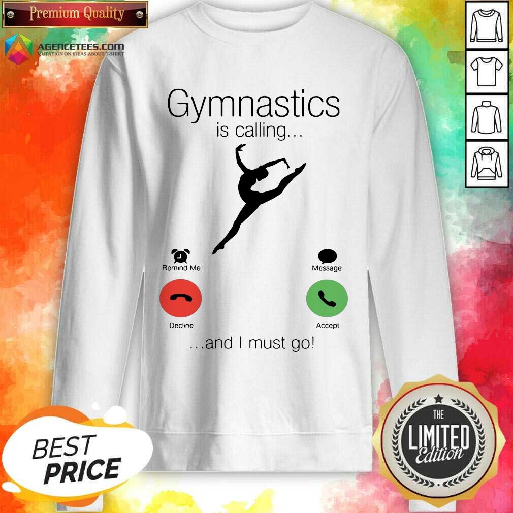 Gymnastics Is Calling And 5 I Must Go Shirt