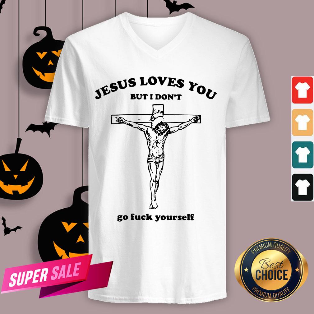 Jesus Love You But I Don'T Go Fuck Yourself Shirt