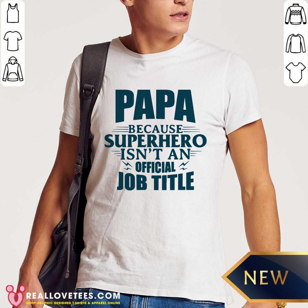 Papa Superhero Isnt An Official Job Title Shirt