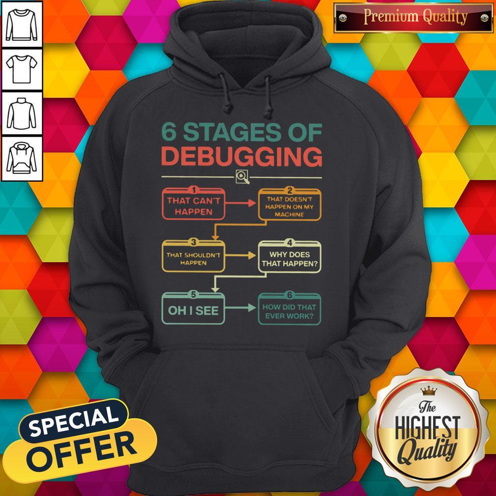 Perfect 6 Stages Of Debugging Shirt