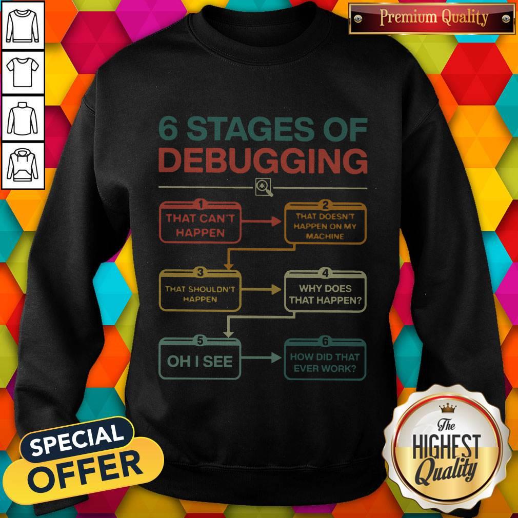 Perfect 6 Stages Of Debugging Shirt