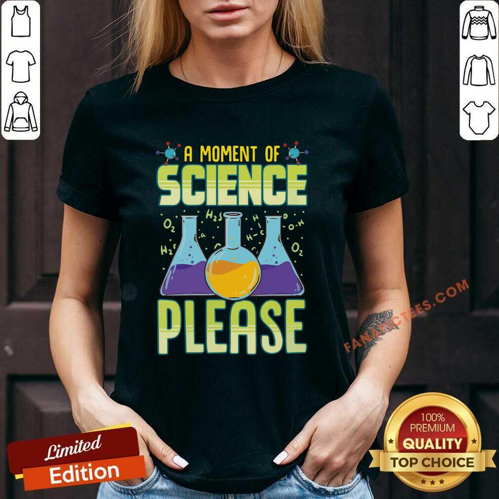 Perfect A Moment Of Science Please Shirt