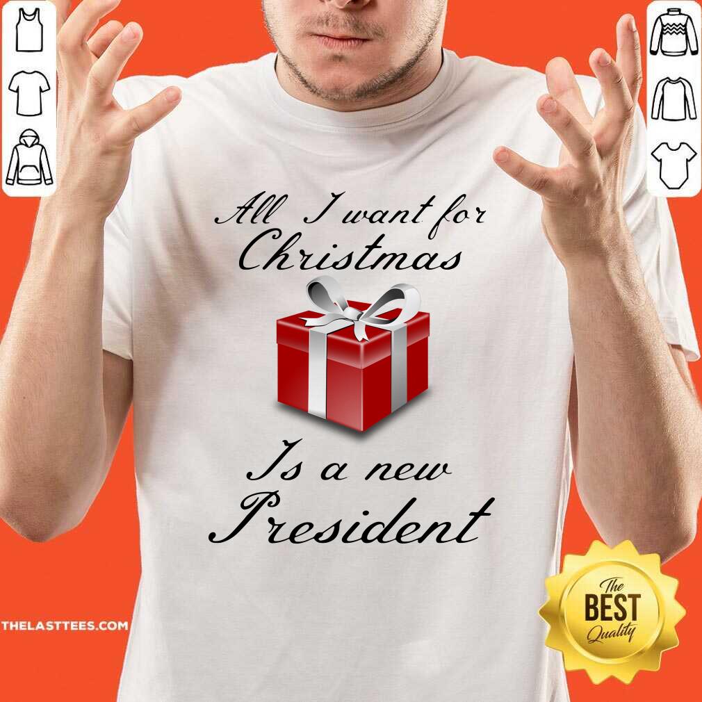Perfect All I Want For Christmas Is A New President Shirt