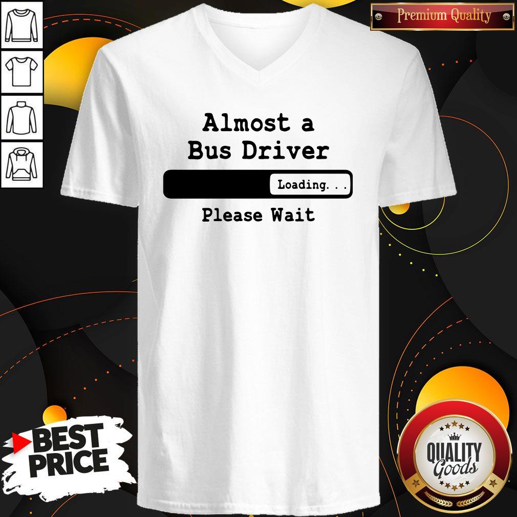 Perfect Almost A Bus Driver Please Wait Shirt