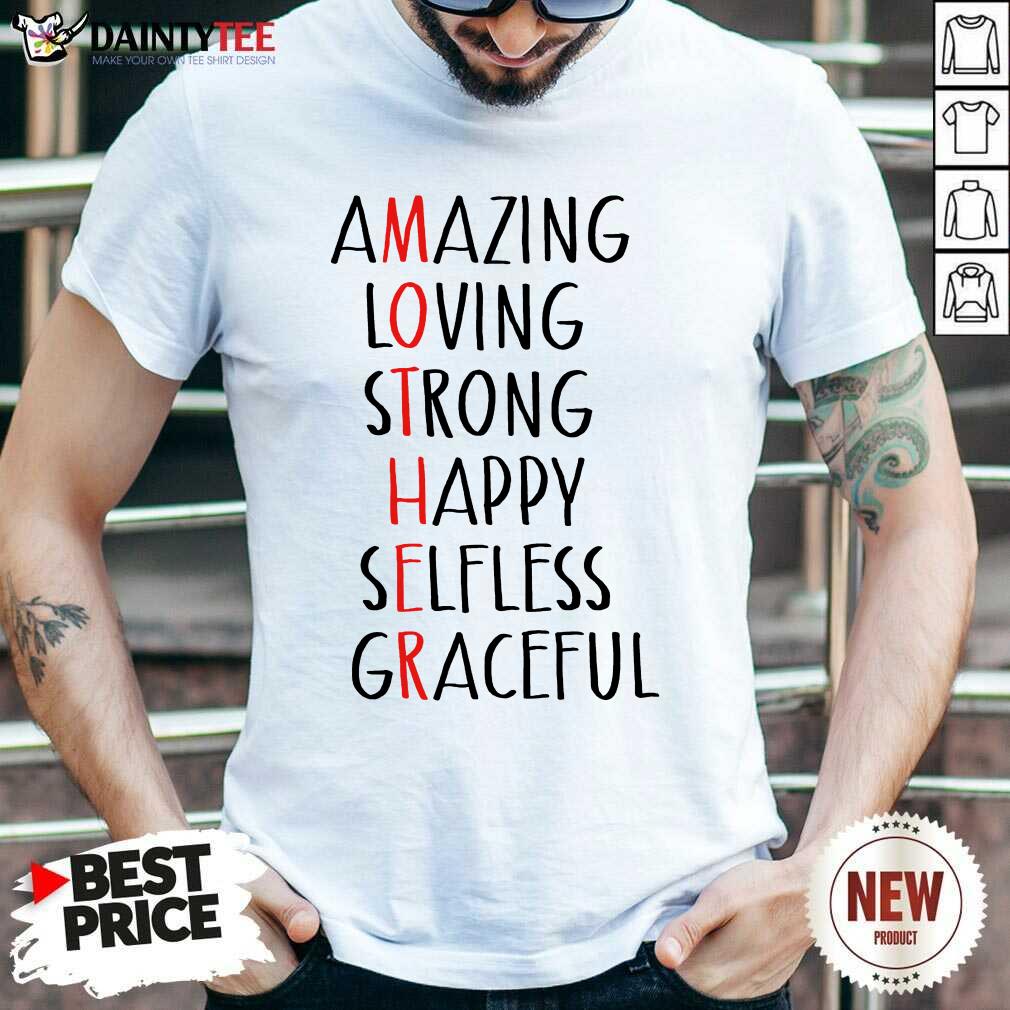 Perfect Amazing Loving Strong Happy Selfless Graceful Shirt