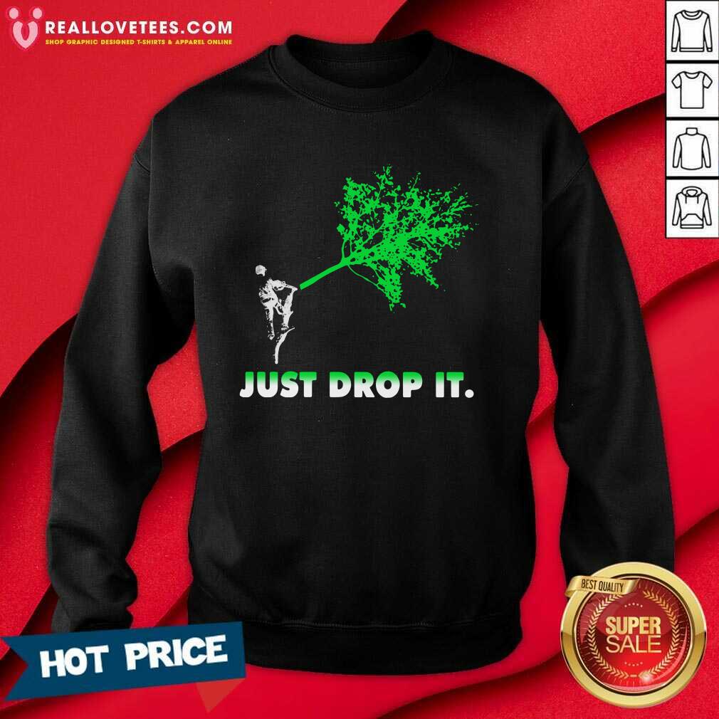 Perfect Arborist Just Drop It Shirt
